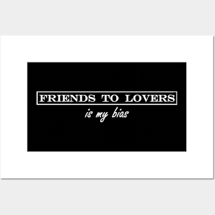 friends to lovers is my bias Posters and Art